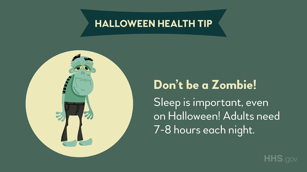 Don't be a zombie! Get 7-8 hours of sleep each night.