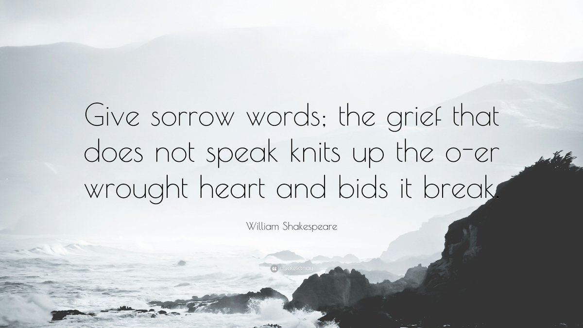 “Give sorrow words; the grief that does not speak knits up the o-er wrought heart and bids it break.” 
-William Shakespeare 
#QuoteOfTheWeek #ACaringHand