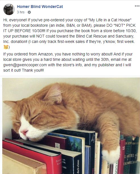 If you've pre-ordered your copy of 'My Life in a Cat House' from your local bookstore, please DO *NOT* PICK IT UP BEFORE 10/30!!! If you do the royalties will NOT go towards Blind Cat Rescue and Sanctuary, Inc. Email gwen@gwencooper.com if any problems facebook.com/Homerblindcatf…