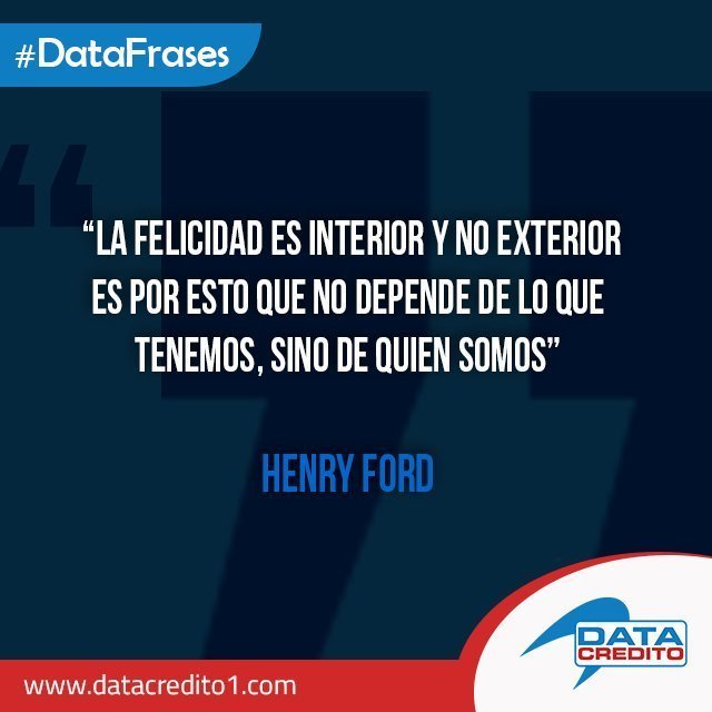 datacreditodom's tweet photo. La felicidad es interior y no exterior es por esto que no depende de lo que tenemos, sino de quien somos. -Henry Ford #DataFrases #DataCredito https://t.co/9HbSPF0Okx