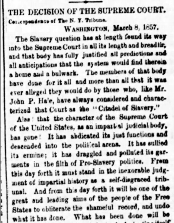 (6)“The Supreme Court of the United States,” announced the New-York Tribune, the largest Republican newspaper in the country, has “polluted its garments in the filth of Pro-Slavery politics. From this day forth it must stand… as a self-disgraced tribunal.”