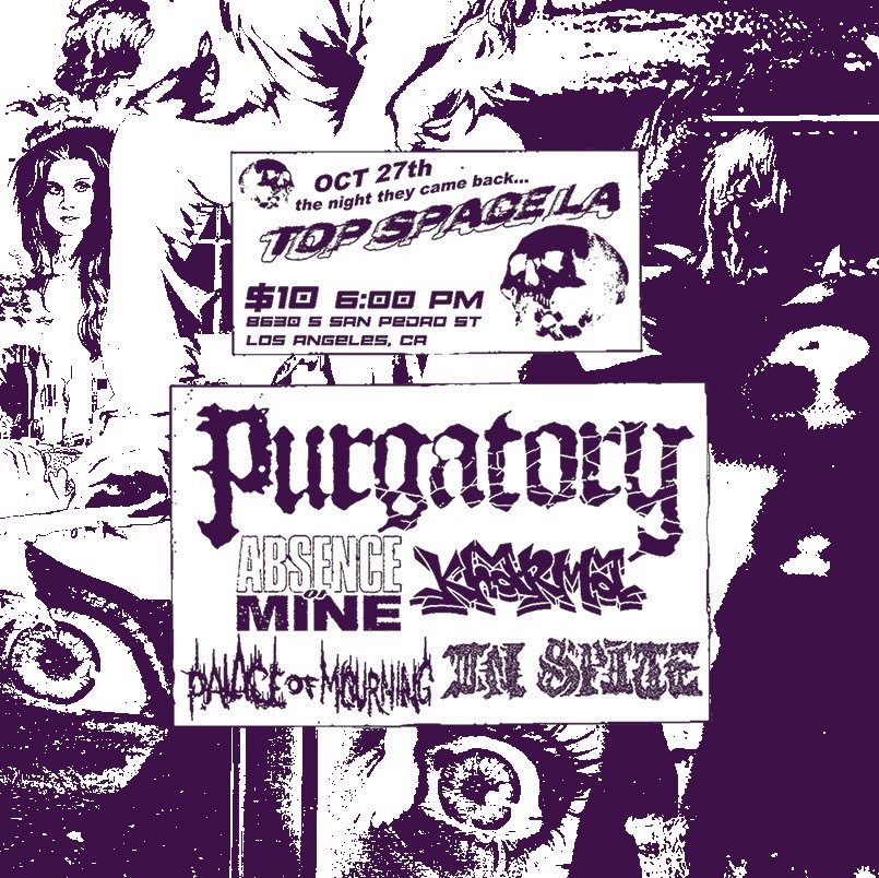 October 27th at Top Space LA with PURGATORY 
ABSENCE OF MINE
KHARMA
IN SPITE
🌕🌖🌗🌘🌑🌒🌓🌔🌕