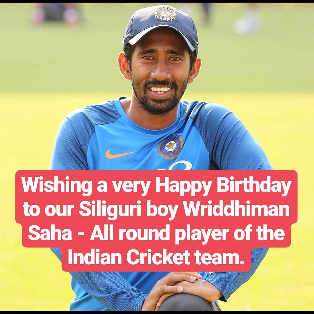 Wishing a very Happy Birthday to our Siliguri boy Wriddhiman Saha - All round player of the Indian Cricket team. 