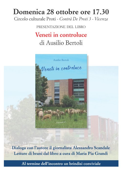 Domenica 28 ottobre alle 17,30, al circolo culturale Proti di Vicenza, Giuseppe Ausilio Bertoli presenterà il suo "Veneti in controluce" insieme al giornalista Alessandro Scandale
