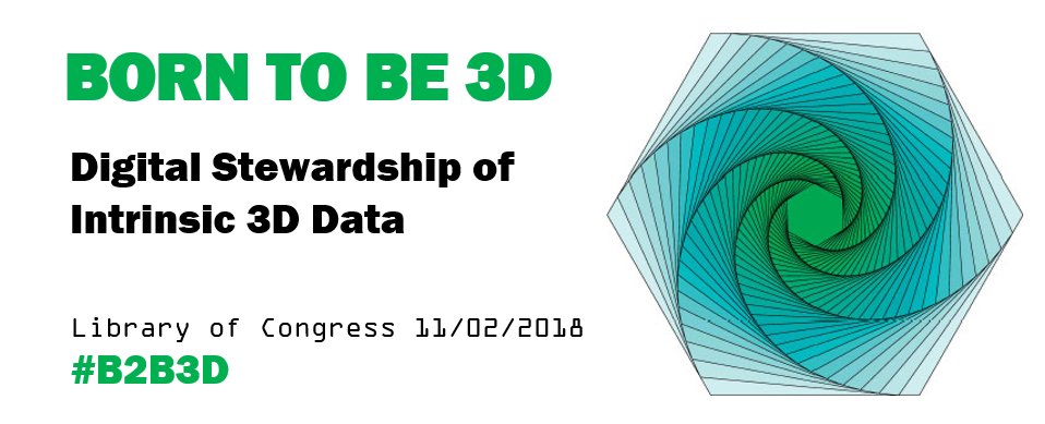Event announcement 2 November 2018, "Born to Be 3D #B2B3D: Digital Stewardship of Intrinsic 3D Data" at Library of Congress <a href="/librarycongress/">Library of Congress</a> in Washington DC with Nicholas Polys, Darrell Hurt, Meghan McCarthy, Jon Blundell and Vince Rossi. loc.gov/preservation/d…