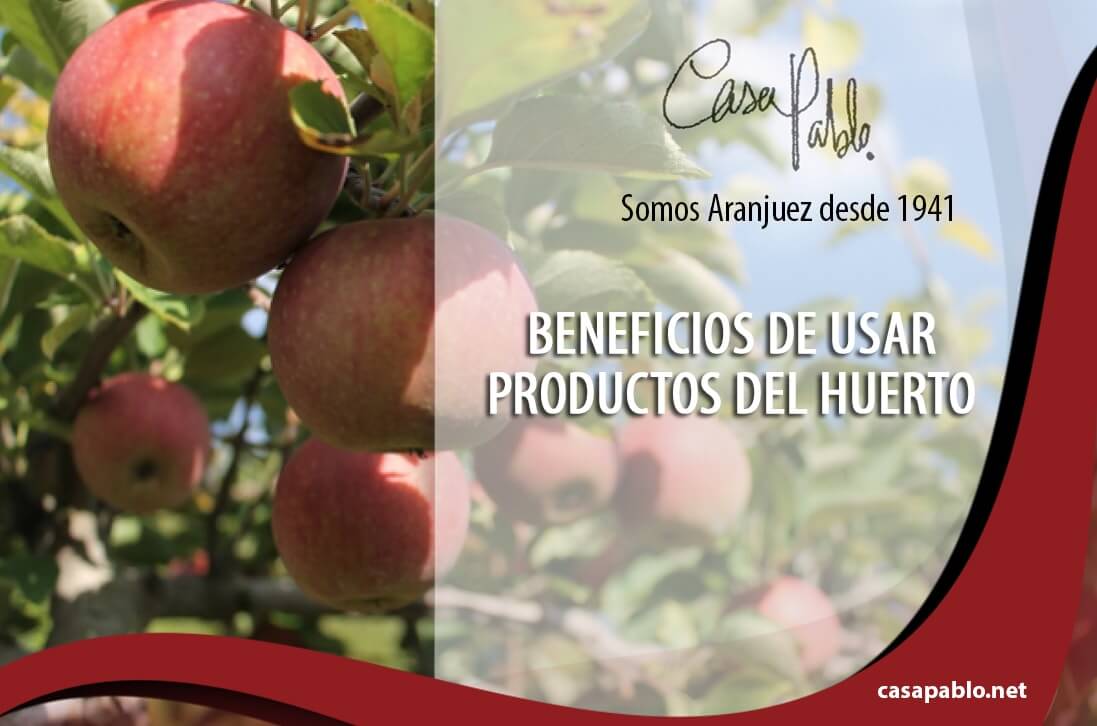 BENEFICIOS DE USAR PRODUCTOS DEL HUERTO. 
 #SomosAranjuez Desde1941.  
casapablo.net/beneficios-de-…