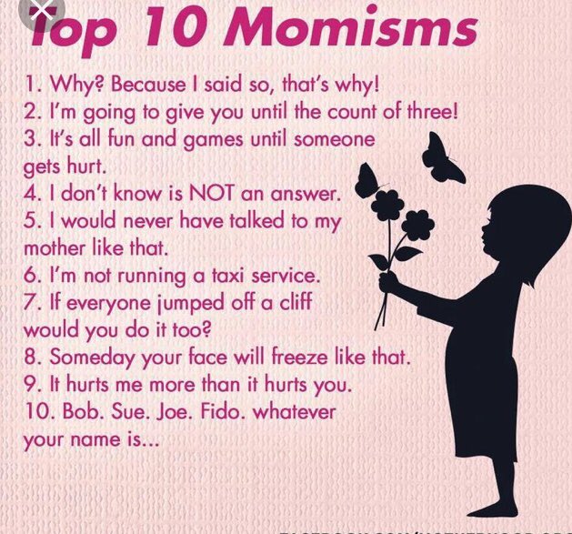 Anyone else feel they are turning into their own mother?! I literally can hear her voice coming out of my mouth as I utter the sane Momisms that she said to us growing up!! I literally think I’ve completed 1-10 of the top Momisms this morning alone!! Please say it’s not just me??