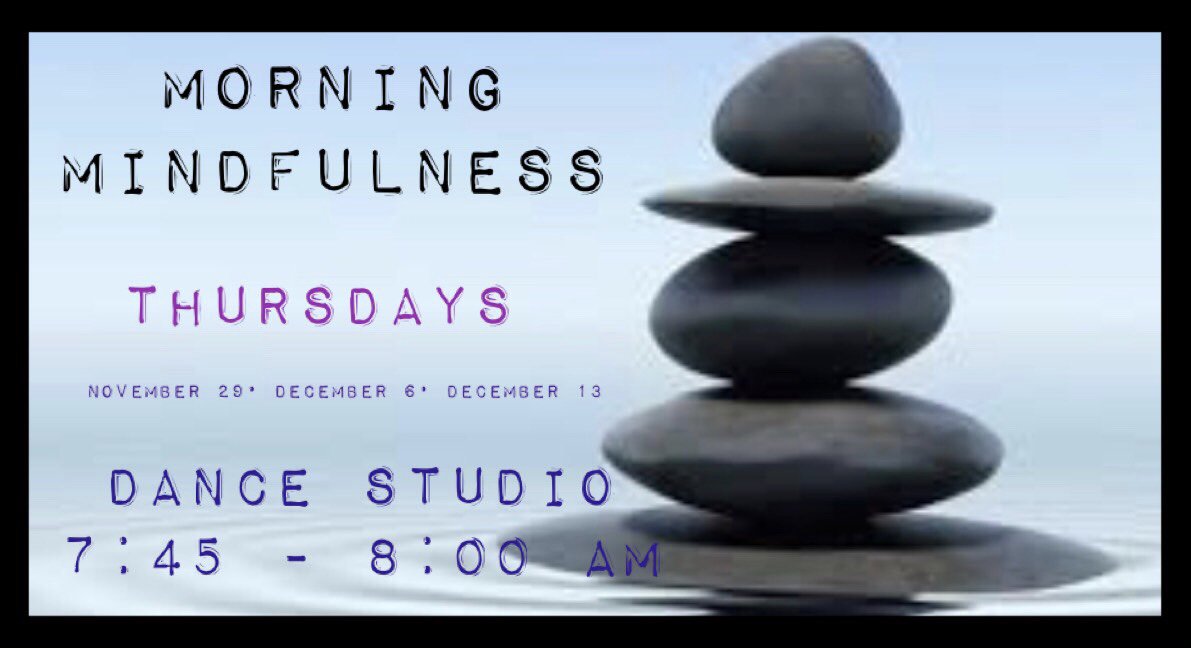 Join Mrs. Vollmer for Mindfulness Thursdays beginning 11/29 in the dance studio 7:45am-8:00am! This is a great opportunity to do breathing techniques, focus, and yoga leading up to final exams.