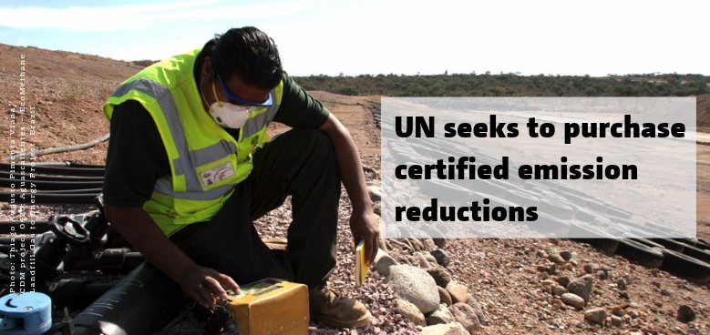 The UN’s Office for Project Services is seeking to purchase 140,786 certified emission reduction credits from projects with an extra focus on sustainable development co-benefits. For information on the tender, visit the UNOPs site. bit.ly/2AHOfrN