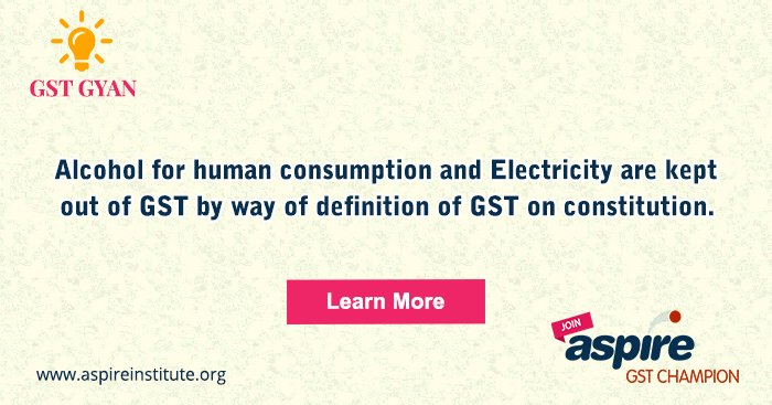 Aspirepvtltd's tweet photo. Alcohol for human consumption and Electricity are kept out of GST by way of definition of GST on constitution. #Gstgyan #AspireInstitute https://t.co/4wk8st8AIV