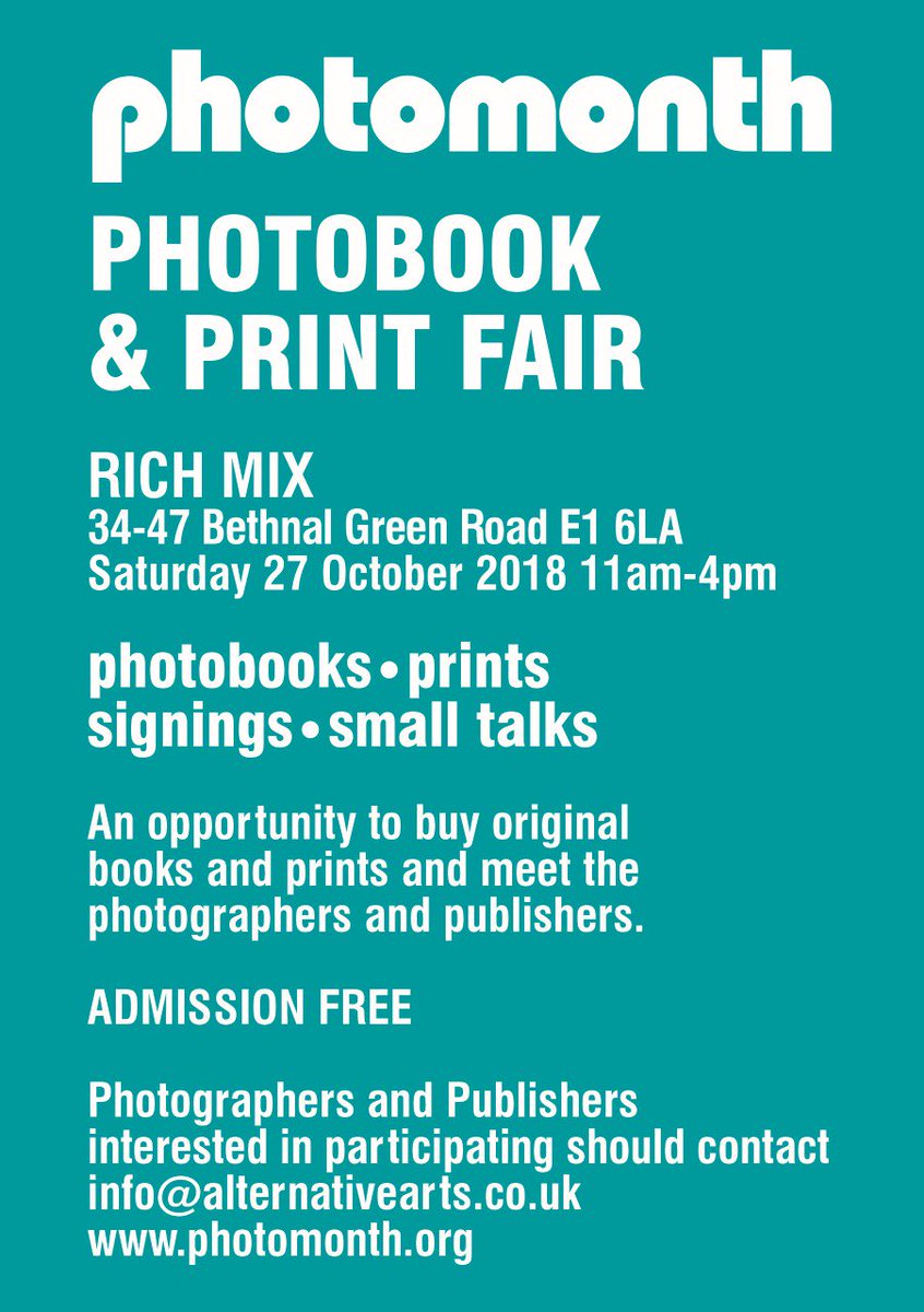PHOTOBOOK &amp; PRINT FAIR  Sat 27 Oct 11am-4pm at the Rich Mix E1 6LA with original books &amp; prints, signings, small talks, and workshops. FREE Entry photomonth.org