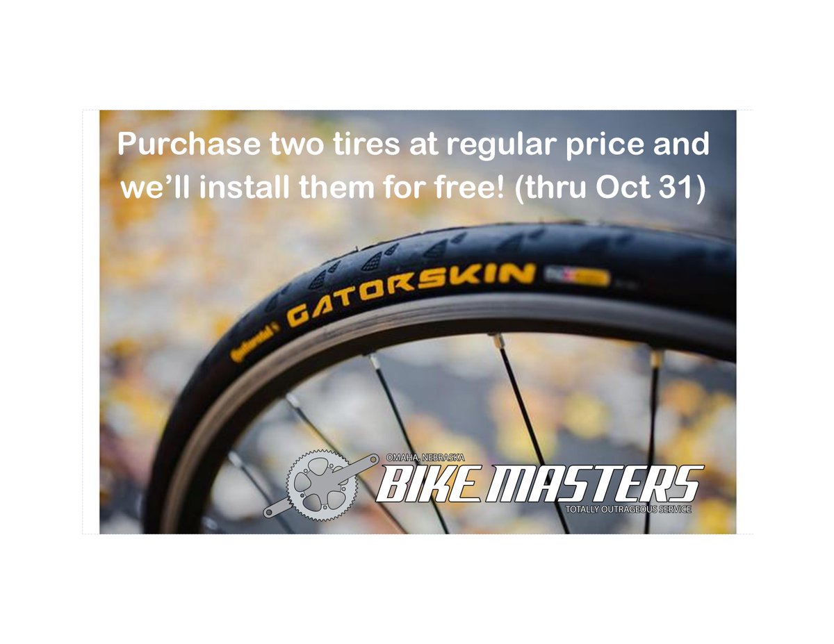 Freshen your ride for scenic fall adventures!  Now through October 31, buy two tires at regular price and we'll install them for free (tubeless setup not included.) We have a great tire selection, including excellent Continental Bicycle Tires. bikemasterscycling,com