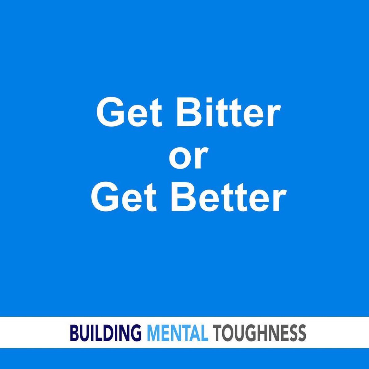 ToughMentally's tweet photo. Get Bitter or Get Better. Which will you choose? https://t.co/UcQddq6WcD