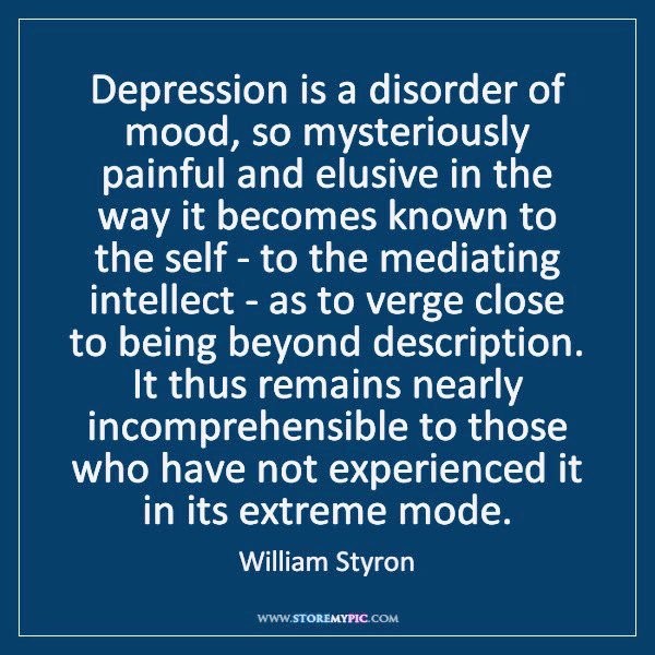 #Depression #MentalIllness #ILLNESS!! #SickNotWeak #KeepTalkingMH #DontJudgeWhatYouDontKnow #EndStigma #NoMoreStigma #WilliamStyron #Quote #DarknessVisible