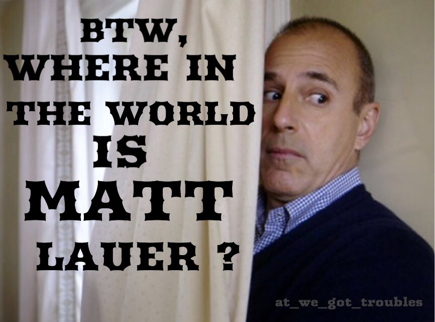 we_got_troubles's tweet image. BTW, where in the world is Matt Lauer ?????? #MAGAVan #BombGate #BuildTheWall #BREAKING #CaravanaDelMigrante #CesarSayoc #CloseOurSouthernBorder #CNN #GetOutAndVote #HatefulLeftwingRhetoric #LyinCreepyPornLawyer #MidtermElections2018 #VoteRedNov62018 #mattlauer #MegynKelly