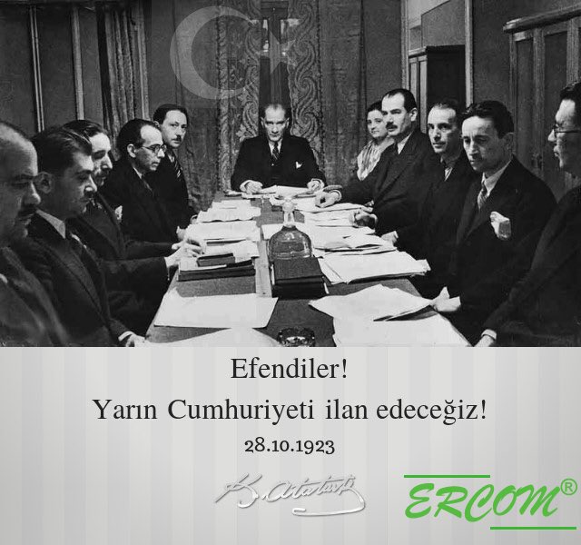 "Efendiler, yarın cumhuriyeti ilân edeceğiz." 
28 Ekim 1923