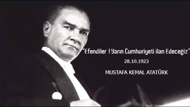 “Efendiler ! Yarın Cumhuriyeti ilan Edeceğiz.”