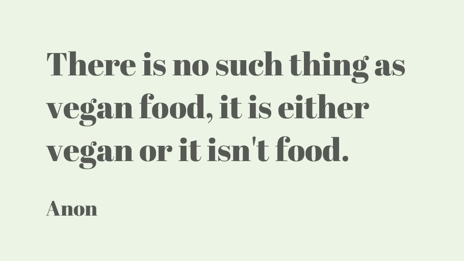 vgnvox's tweet photo. There is no such thing as vegan food, it is either vegan or it isn't food.-Anon https://t.co/DMpPToqk3E