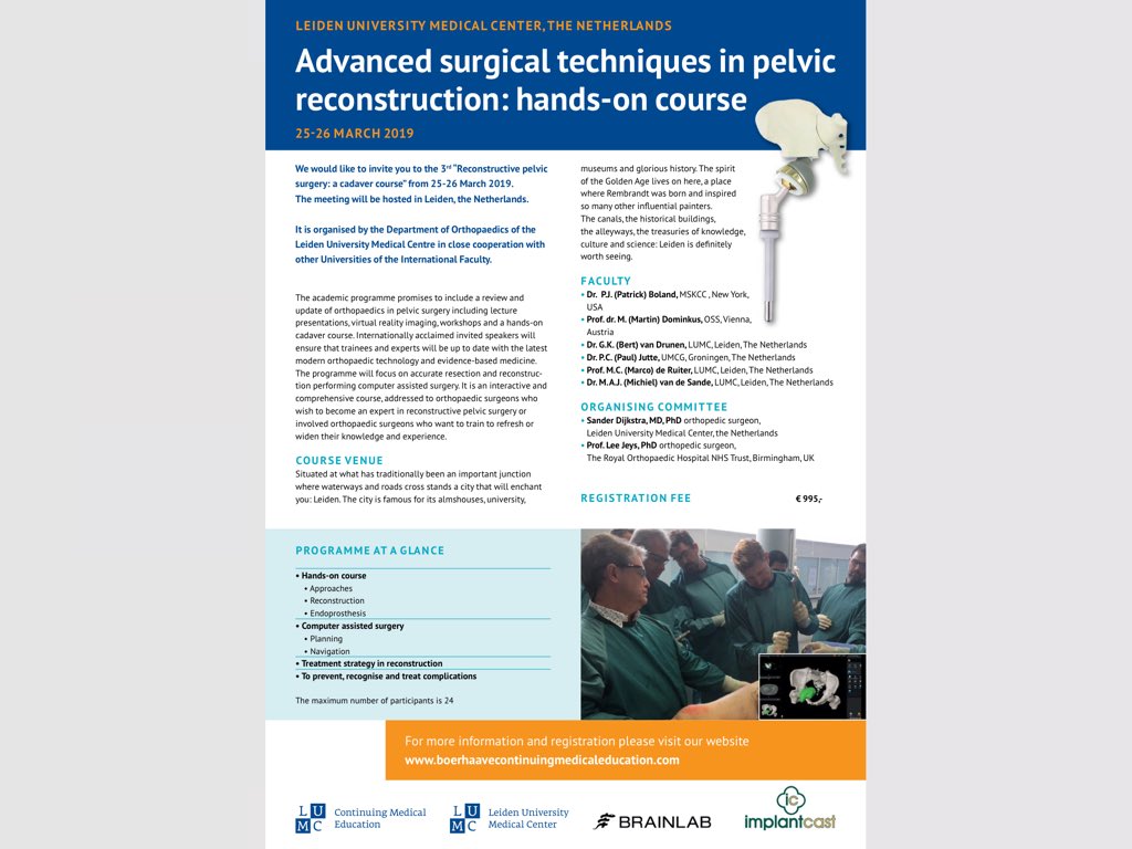 We would like to invite you to the 3rd “Reconstructive pelvic surgery:a cadaver course” from 25-26 March 2019.  It is hosted by the dep. of orthopaedics of the LUMC Leiden. We have a great international faculty with Prof Lee Jeys, Prof Martin Dominkus and dr Patrick Boland.