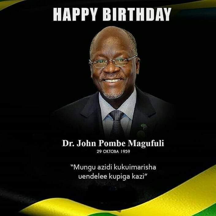 Happy birthday our President HE. Dr. John Pembe Joseph Magufuli 