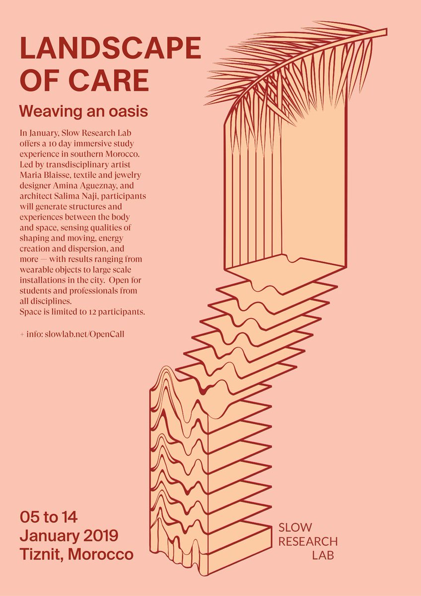 Open Call: LANDSCAPE OF CARE | Weaving an oasis
In January 2019, we are offering a unique immersive study experience in southern Morocco. Please feel free to print and pass on the poster designed by Nazanin Karimi !
+ info: slowlab.net/OpenCall