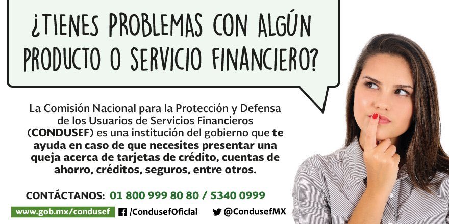 ¿Tienes problemas con algún producto o servicio financiero? <a href="/CondusefMX/">CONDUSEF</a> esta para ayudarte.