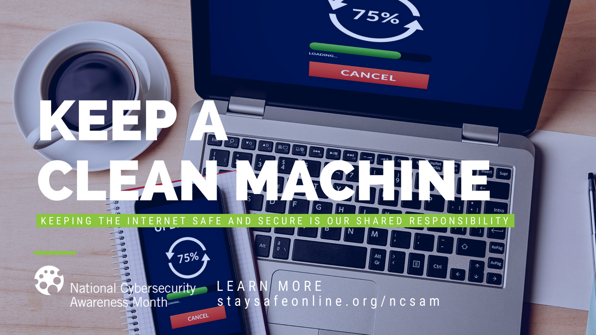 Keep a Clean Machine → Having the latest security software, web browser and operating system is the best defense against viruses, malware and other online threats. #CyberAware