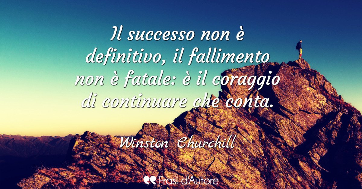 Frasi D Autore On Twitter Il Successo Non E Definitivo Il Fallimento Non E Fatale E Il Coraggio Di Continuare Che Conta Winston Churchill Frasidautore Poesieperlasera Frasedelgiorno Aforismi Https T Co Ppkbamci66