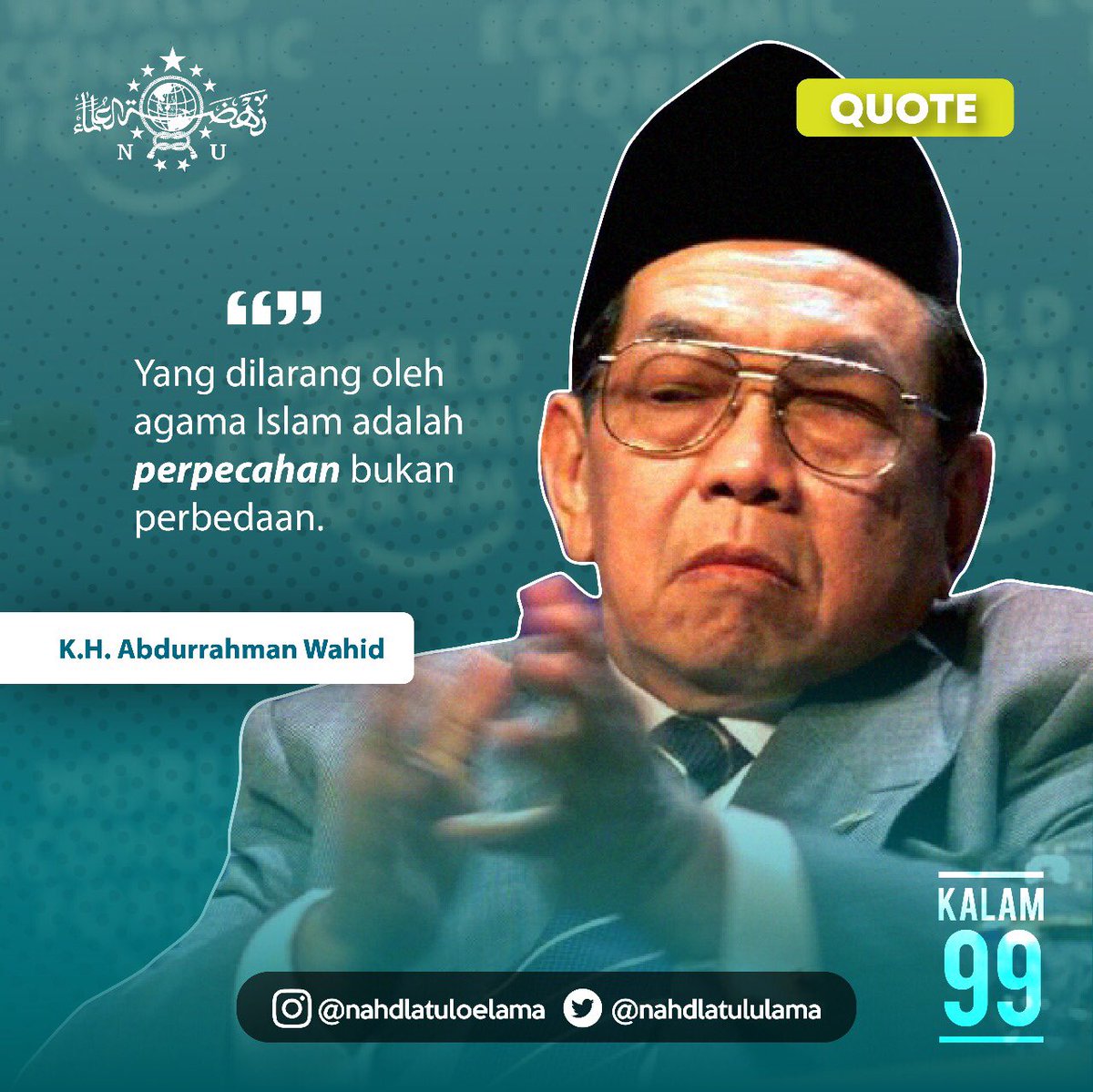 “Yang dilarang oleh Agama Islam adalah perpecahan, bukan perbedaan.”
K.H Abdurrahman Wahid
#Kalam99