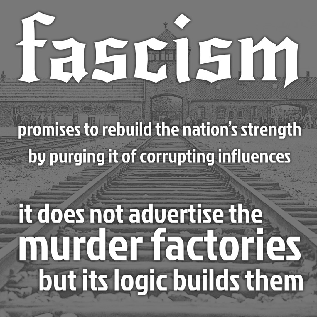 Fascism promises to rebuild the nation’s strengthby purging it of corrupting influencesit does not advertise the murder factoriesbut its logic builds them