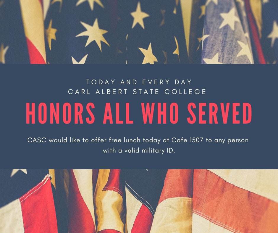 On behalf of President Falkner and the entire Carl Albert State College family, we are officially recognizing Veterans Day today. Please come enjoy a free lunch in Cafe 1507 with your Military ID. Thank you all for your service and sacrifice!