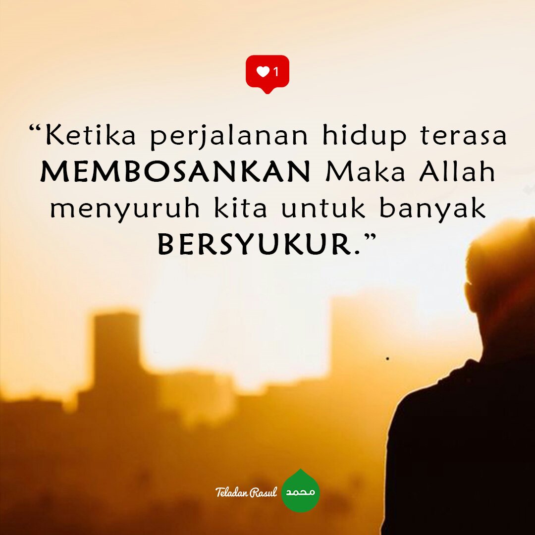 Ketika hidup terasa bosan, sesungguhnya Allah menyuruh kita untuk banyak bersyukur
.
.
#TeladanRasul