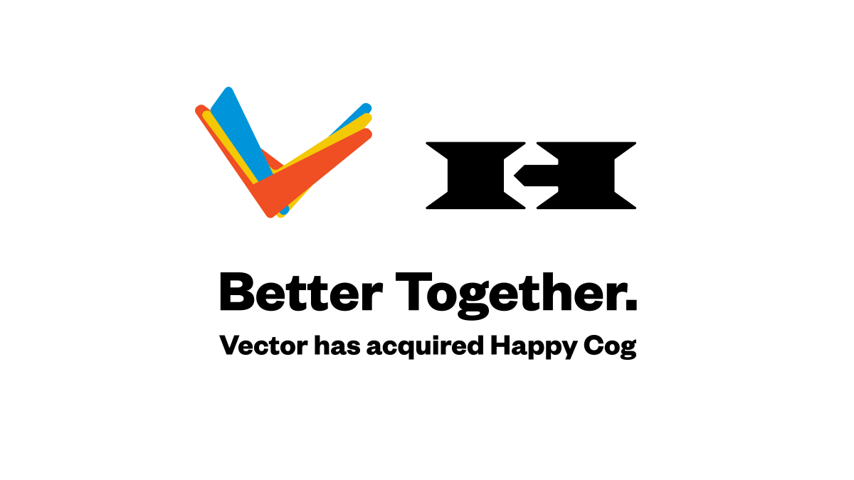 Today we're proud to announce our acquisition of  <a href="/happycog/">Happy Cog</a>! We're excited that our incredibly talented teams will join forces to deliver the forward-thinking strategies clients are looking for. Read more here: vectormediagroup.com/blog/view/bett… #BetterTogether