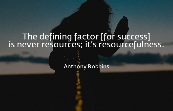 ProximityProBot's tweet image. The defining factor [for success] is never resources; it’s resourcefulness. - Anthony Robbins