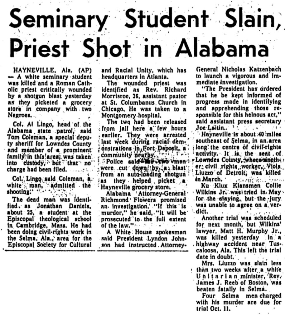 In August 1965, Jonathan Daniels, an Episcopalian seminary student from Boston, was arrested along with a Catholic priest for supporting a voting rights campaign in Lowndes County, Alabama. Almost immediately after their release, Daniels was shot to death by a deputy.