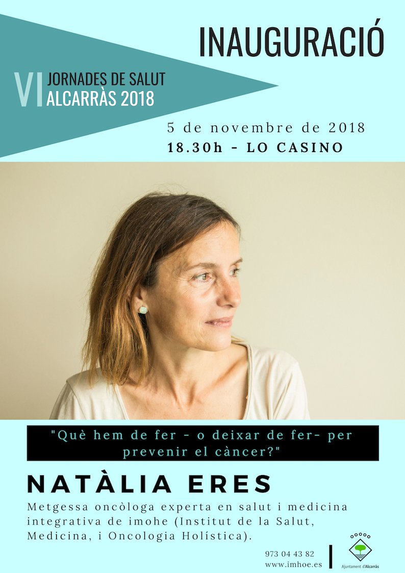 VI JORNADES DE SALUT D’ALCARRÀS 2018-5 Novembre-18:30h-30 minuts+col·loqui-Centre Cultural Municipal Lo Casino, c/Major 84-86. <a href="/AjAlcarras/">Ajuntament Alcarràs</a>. #Lleida. Què podem fer - o deixar de fer - per prevenir el càncer?
Dra. Natalia Eres #oncología #holística #imohe. ow.ly/3akV30muok4