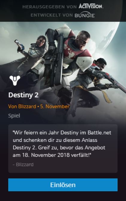 Destiny 2 für den PC Kostenlos.

Über den Blizzard-Onlinedienst Battle.net ist die PC-Version von Destiny 2 bis zum 18. November gratis erhältlich. Einmal heruntergeladen kann die Grundversion des Spiels dauerhaft gespielt werden.