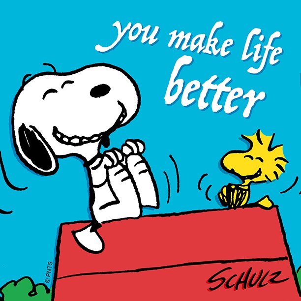 You make my life better.