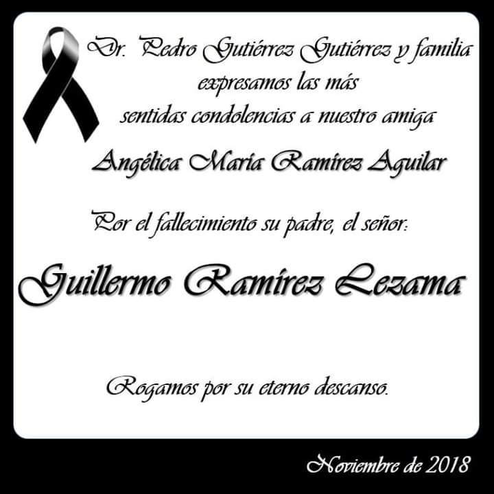 Nuestras condolencias a la familia  Ramírez Aguilar por el sensible fallecimiento de don Guillermo Ramírez Lezama, padre de nuestra amiga Angélica.