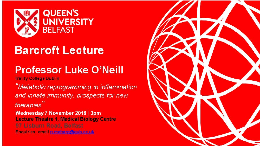 Wellcome-Wolfson Institute Experimental Medicine (@wwiem_qub) on Twitter photo Looking forward to our next Bancroft Lecture, by Prof Luke O'Neill <a href="/laoneill111/">Luke O'Neill</a>
Wed 7 November | 3pm
Lecture Theatre 1, Medical Biology Centre
Professor Luke O’Neill
Trinity College Dublin
“Metabolic reprogramming in inflammation and innate immunity: prospects for new therapies” Looking forward to our next Bancroft Lecture, by Prof Luke O'Neill <a href="/laoneill111/">Luke O'Neill</a>
Wed 7 November | 3pm
Lecture Theatre 1, Medical Biology Centre
Professor Luke O’Neill
Trinity College Dublin
“Metabolic reprogramming in inflammation and innate immunity: prospects for new therapies”