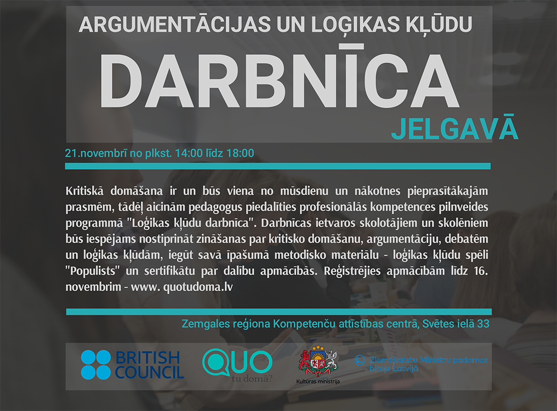 Ar "Argumentācijas un loģikas kļūdu darbnīcu" Jelgavā būsim 21.11. Darbnīcām aicinām pieteikties skolotājus un skolēnus.Apmācību dalībnieki īpašumā iegūs mūsu jaunāko izgudrojumu-loģikas kļūdu galda spēli “Populists”.Reģistrējies līdz 16.11 quotudoma.lv