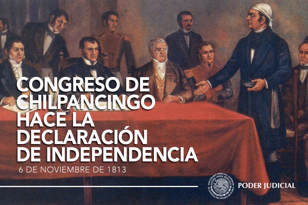 Poder Judicial del Estado de Puebla on Twitter: "Efemérides #HTSJPuebla: 6 de Noviembre de 1813 José María Morelos declara formalmente en el Congreso de Chilpancingo la Independencia de México del reino de