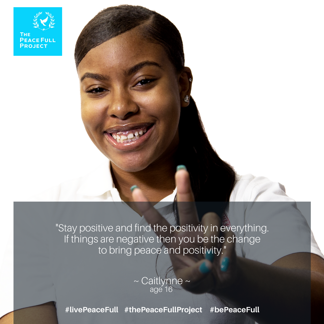 peacefullproj's tweet photo. "Stay positive and find the positivity in everything. If things are negative then you be the change to bring peace and positivity."  ~ Caitlynne, Age 16 #livePeaceFull #bePeaceFull #thePeaceFullProject https://t.co/jOSQ7TqilS