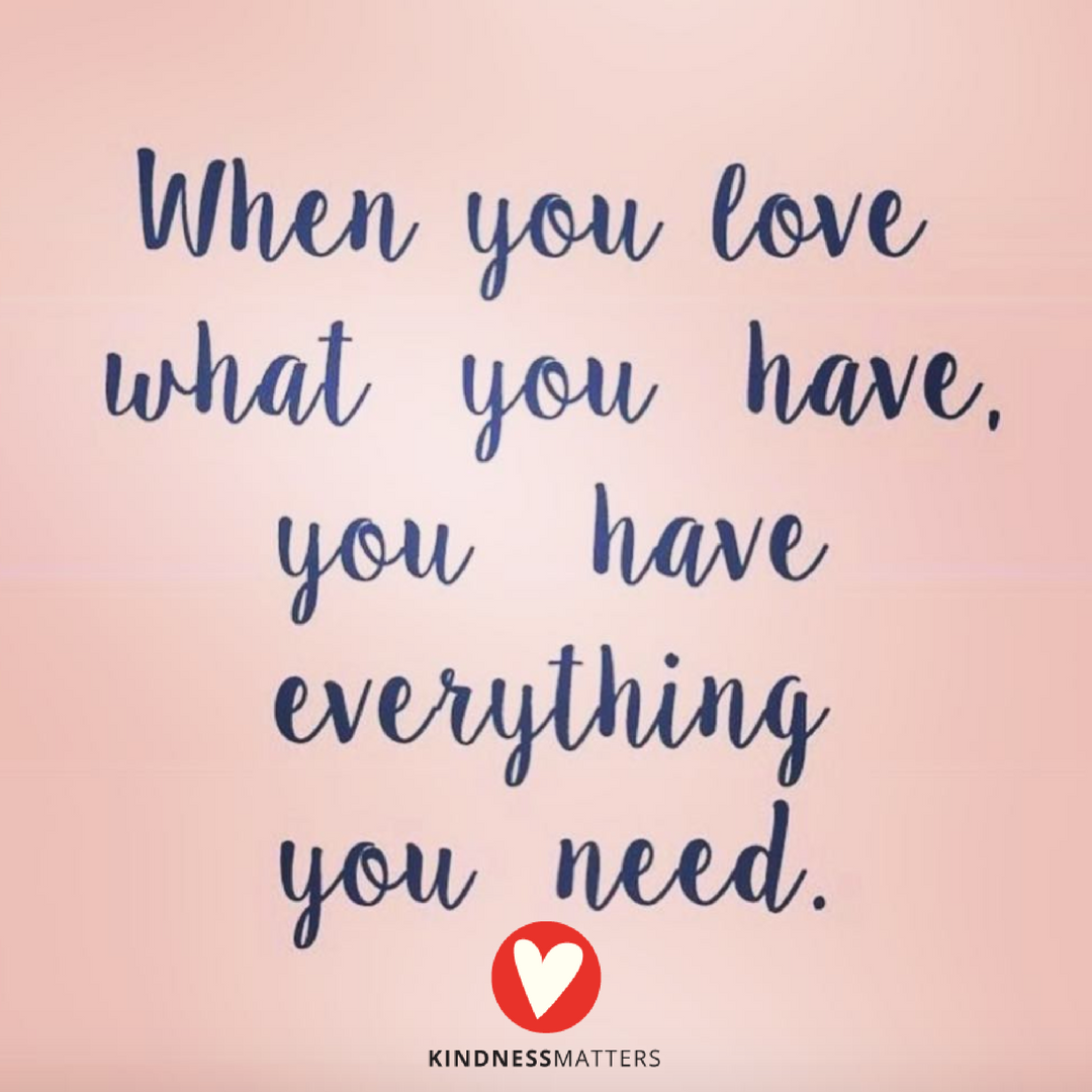 When you live with an attitude of gratitude what you have is enough. #kindnessmatters