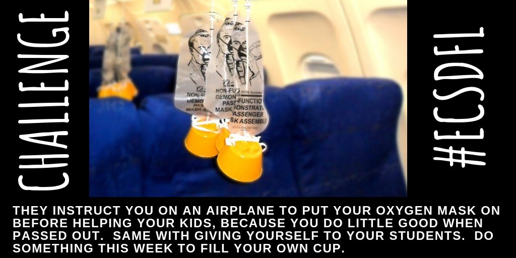 JeremyG724's tweet photo. Challenge: They instruct you on an airplane to put your oxygen mask on before helping your kids, because you do little good when passed out.  Same with giving yourself to your students.  Do something this week to fill your own cup.

#ecsdFL https://t.co/pdDVg6OvSh