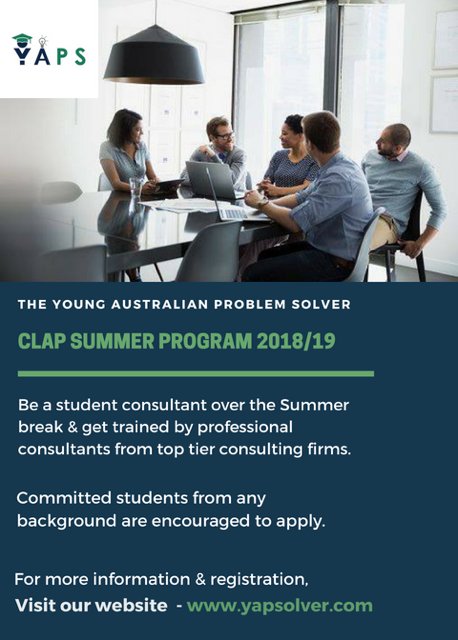 Make the most of the summer break and become a student consultant through The Young Australian Problem Solver's (YAPS) CLAP Summer Program 2018/2019!
For more information and registration, visit yapsolver.com. Applications close Nov 18, 2018.