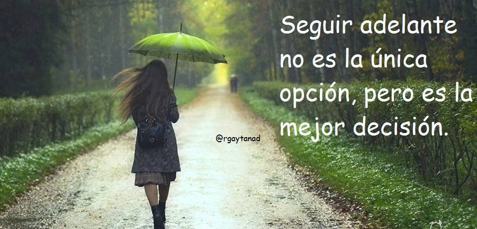 Seguir adelante no es la única opción, 
pero es la mejor decisión.
#FelizJueves