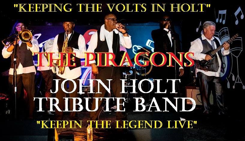 The Piragons John Holt Tribute Band live The New Aston Social Club Aston hall Rd Birmingham B6 7LP Birmingham Saturday 24th November Tickets £7.00 available @ skiddle.com/e/13326870 or TheAston Social Club