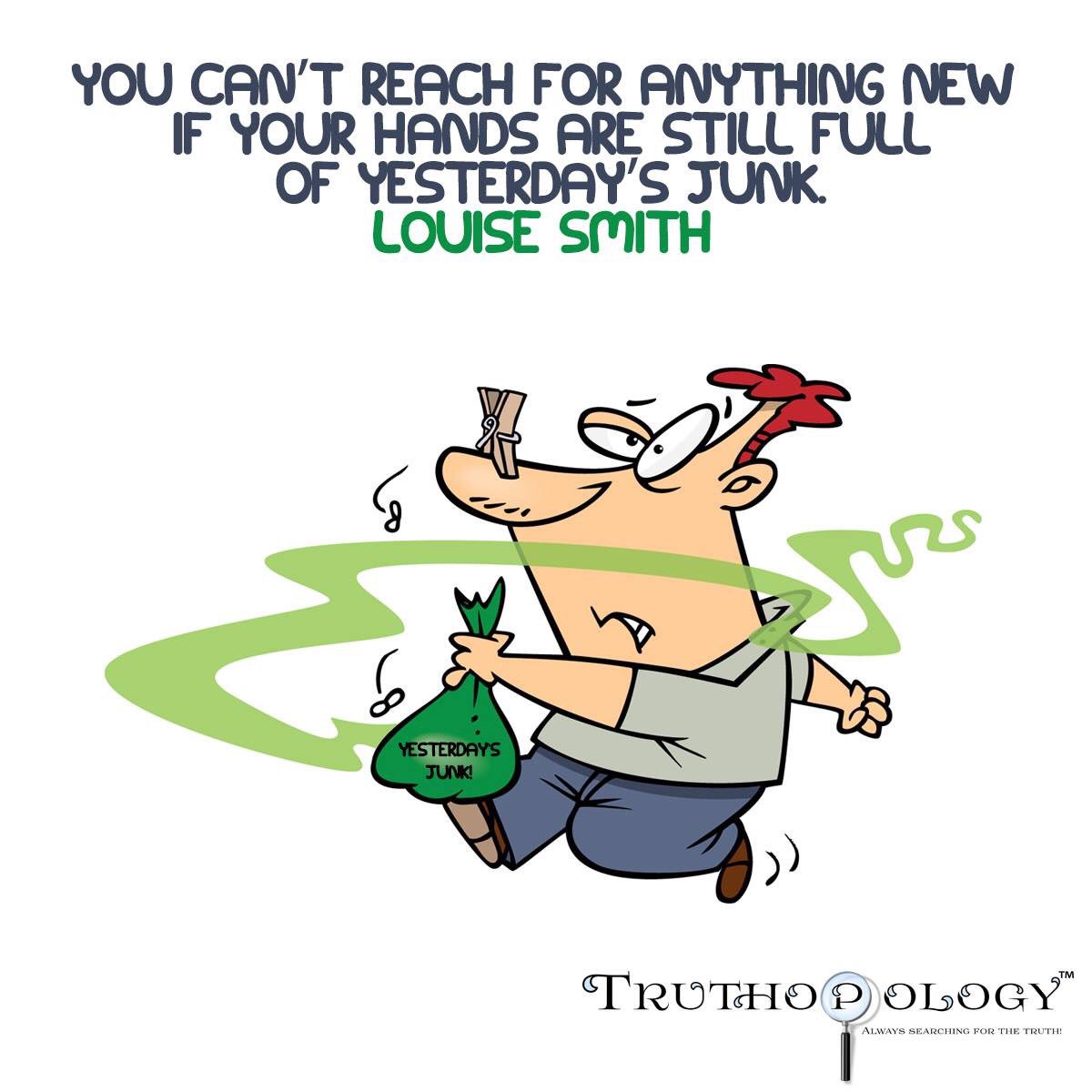 Yesterday's Junk!
#LouiseSmith #New #Beginning #Rise #Advance #Hope #Faith #Baggage #Burdens #Impediments #Yesterday #Tomorrow #NewDay #KeepGoing #LetGo #Past #LeaveThePastBehind #Junk #Truth #Search #Truthopology