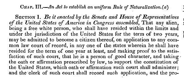 U.S. Statute (1790): "To establish an uniform rule of naturalisation [for] any alien, being a free white person."Supreme Court (1857): African Americans, whether free or enslaved, were not and could never be citizens of the United States.